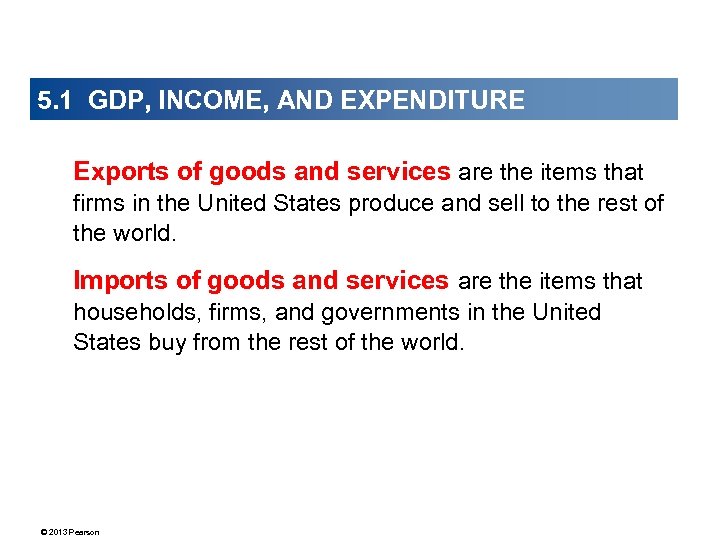 5. 1 GDP, INCOME, AND EXPENDITURE Exports of goods and services are the items