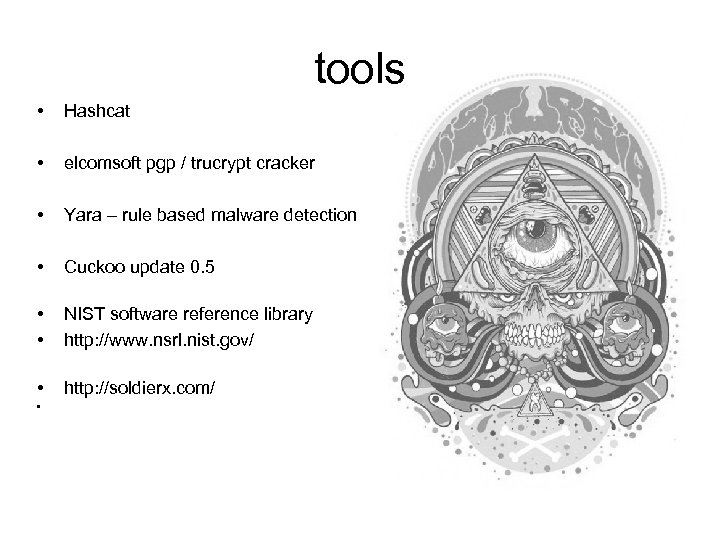tools • Hashcat • elcomsoft pgp / trucrypt cracker • Yara – rule based