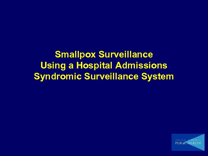 Smallpox Surveillance Using a Hospital Admissions Syndromic Surveillance System 
