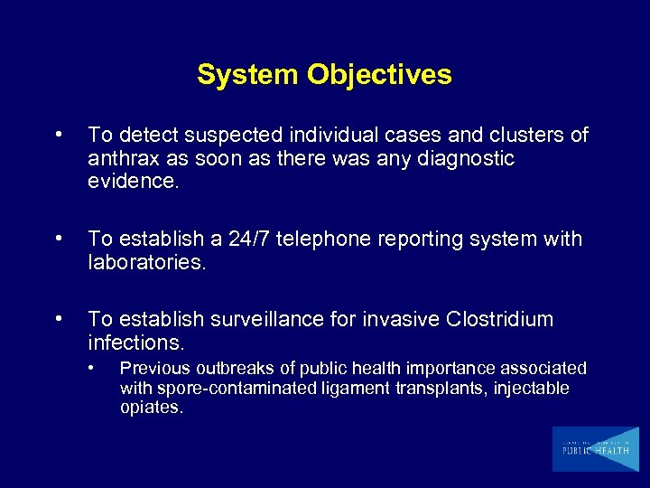 System Objectives • To detect suspected individual cases and clusters of anthrax as soon