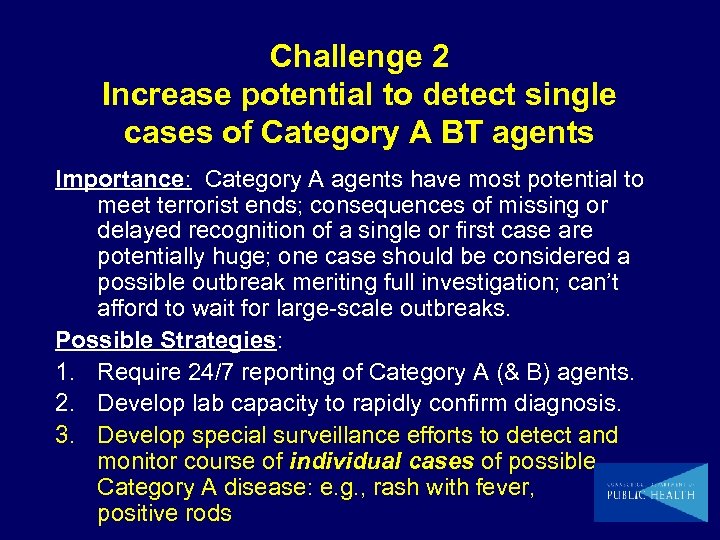 Challenge 2 Increase potential to detect single cases of Category A BT agents Importance: