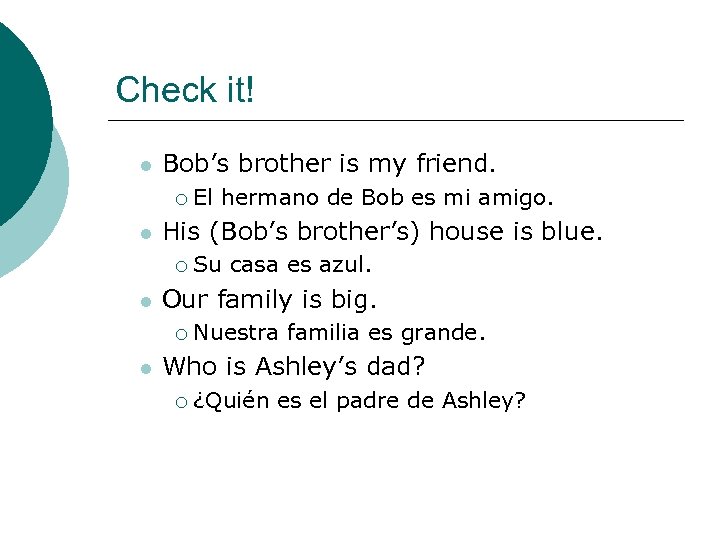 Check it! l Bob’s brother is my friend. ¡ l His (Bob’s brother’s) house