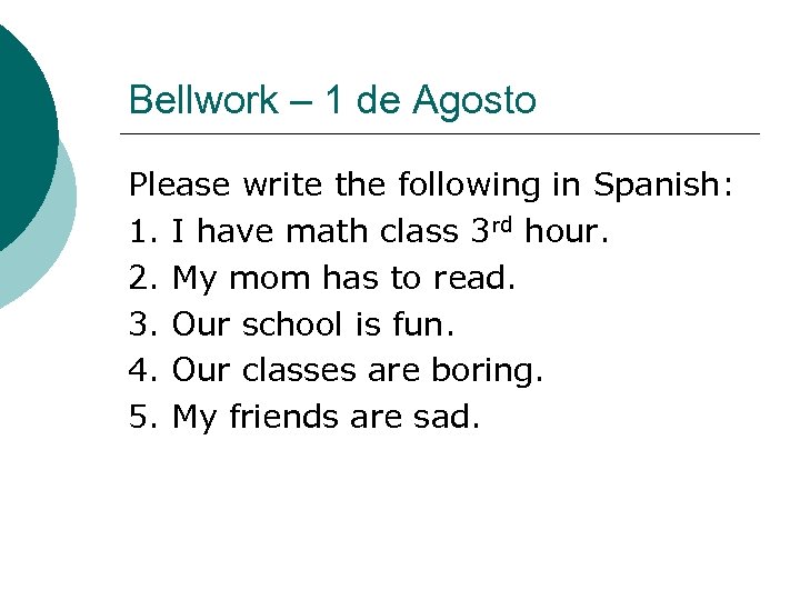 Bellwork – 1 de Agosto Please write the following in Spanish: 1. I have