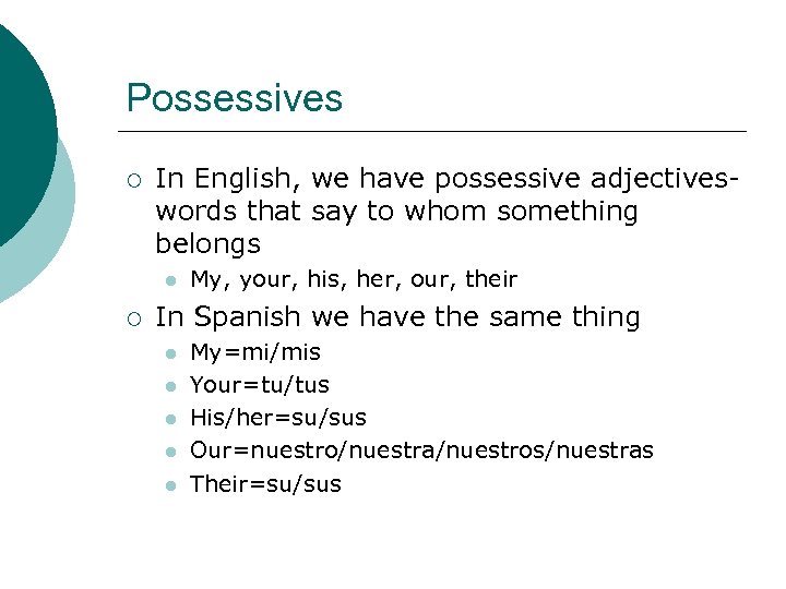 Possessives ¡ In English, we have possessive adjectiveswords that say to whom something belongs