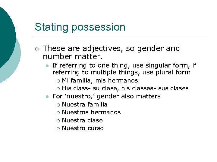 Stating possession ¡ These are adjectives, so gender and number matter. l l If