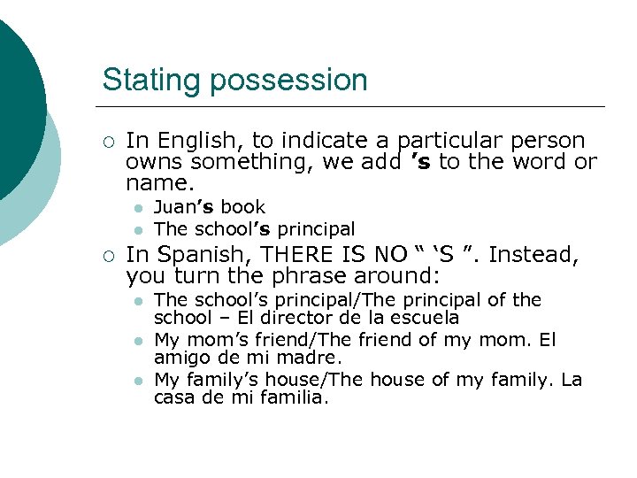 Stating possession ¡ In English, to indicate a particular person owns something, we add