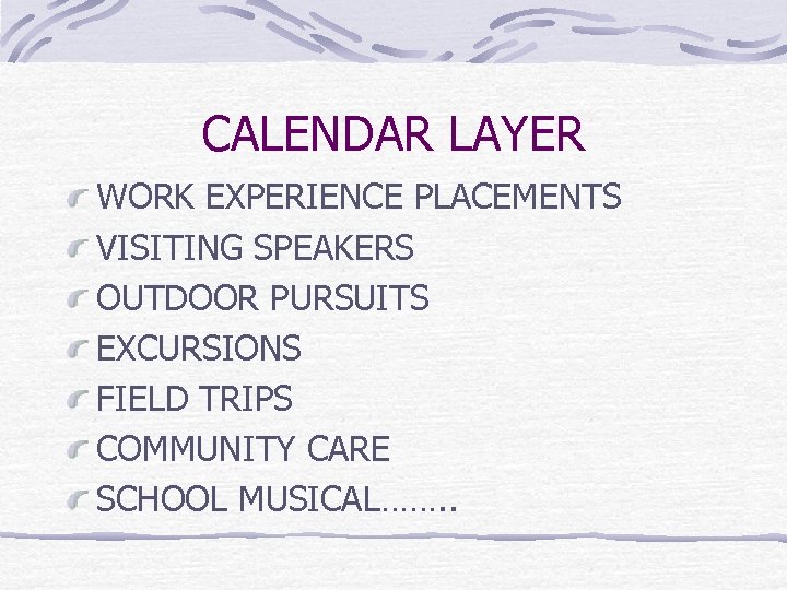 CALENDAR LAYER WORK EXPERIENCE PLACEMENTS VISITING SPEAKERS OUTDOOR PURSUITS EXCURSIONS FIELD TRIPS COMMUNITY CARE