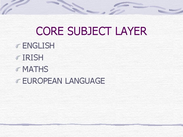 CORE SUBJECT LAYER ENGLISH IRISH MATHS EUROPEAN LANGUAGE 