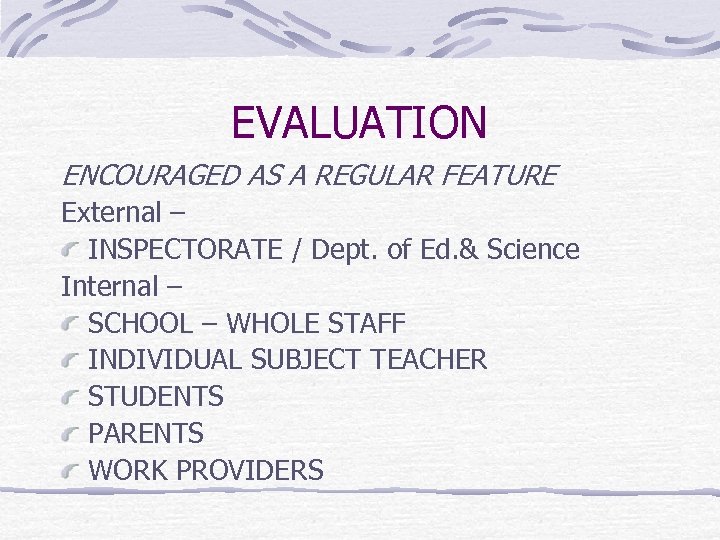 EVALUATION ENCOURAGED AS A REGULAR FEATURE External – INSPECTORATE / Dept. of Ed. &