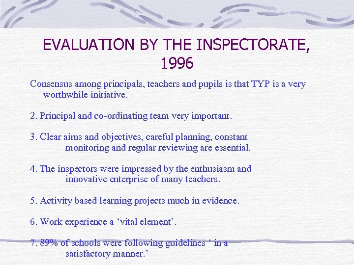 EVALUATION BY THE INSPECTORATE, 1996 Consensus among principals, teachers and pupils is that TYP