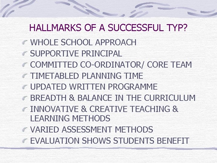 HALLMARKS OF A SUCCESSFUL TYP? WHOLE SCHOOL APPROACH SUPPORTIVE PRINCIPAL COMMITTED CO-ORDINATOR/ CORE TEAM