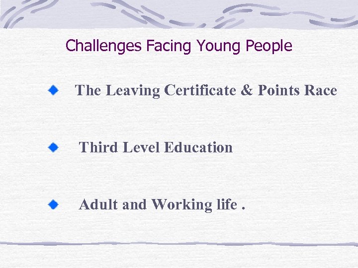 Challenges Facing Young People The Leaving Certificate & Points Race Third Level Education Adult