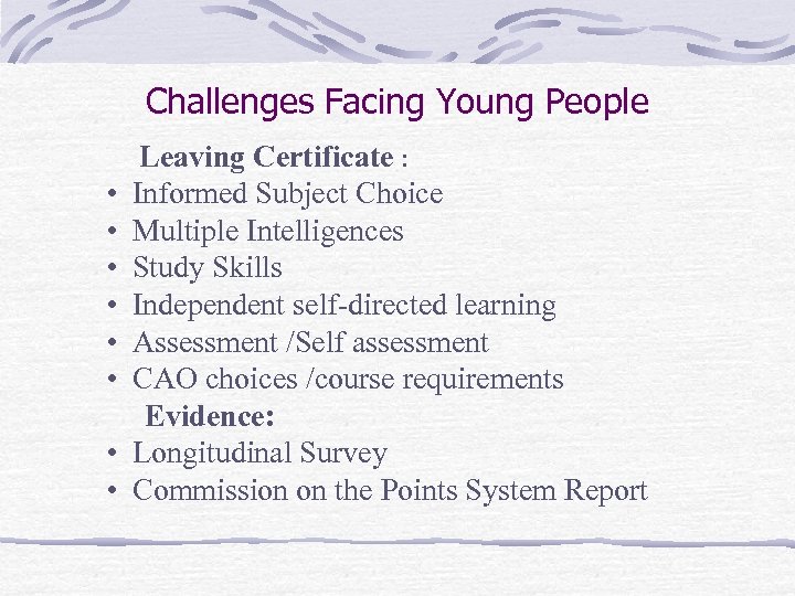 Challenges Facing Young People • • Leaving Certificate : Informed Subject Choice Multiple Intelligences