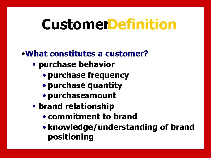 Customer. Definition • What constitutes a customer? § purchase behavior • purchase frequency •