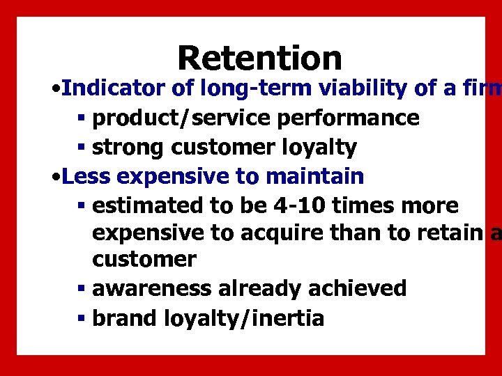 Retention • Indicator of long-term viability of a firm § product/service performance § strong