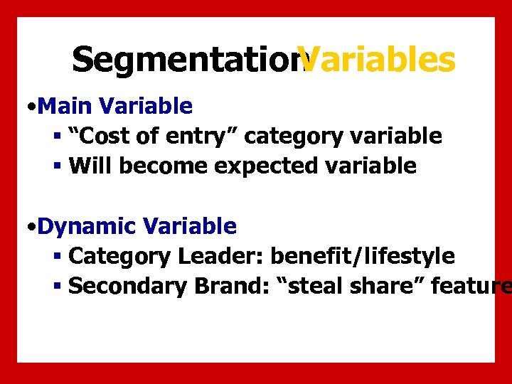 Segmentation Variables • Main Variable § “Cost of entry” category variable § Will become