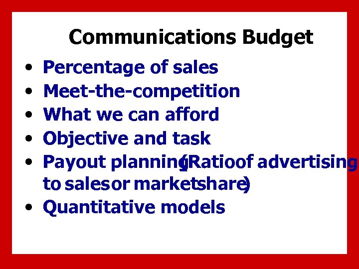 Communications Budget • • • Percentage of sales Meet-the-competition What we can afford Objective