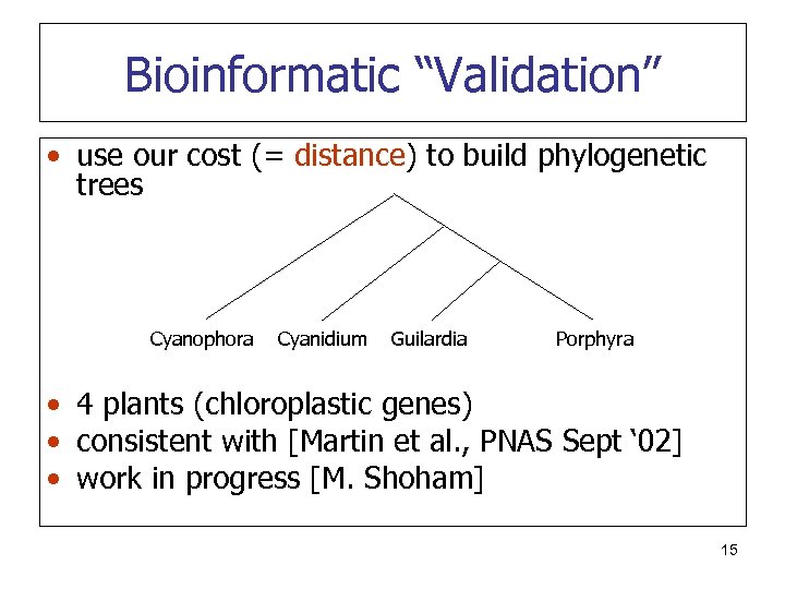 Bioinformatic “Validation” • use our cost (= distance) to build phylogenetic trees Cyanophora Cyanidium