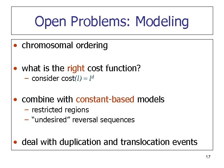 Open Problems: Modeling • chromosomal ordering • what is the right cost function? –