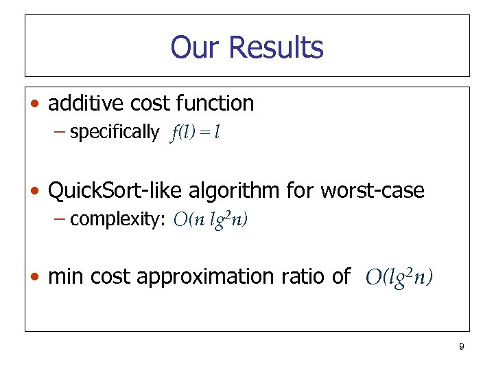 Our Results • additive cost function – specifically f(l) = l • Quick. Sort-like