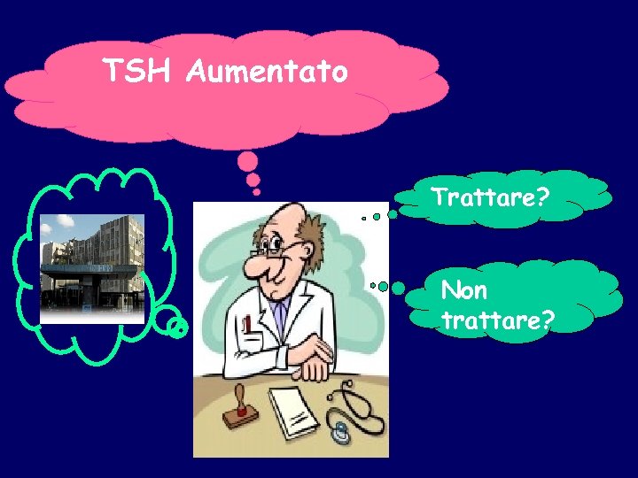 TSH Aumentato Trattare? Non trattare? 