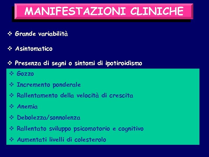 MANIFESTAZIONI CLINICHE v Grande variabilità v Asintomatico v Presenza di segni o sintomi di