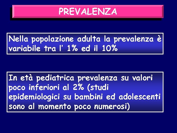 PREVALENZA Nella popolazione adulta la prevalenza è variabile tra l’ 1% ed il 10%