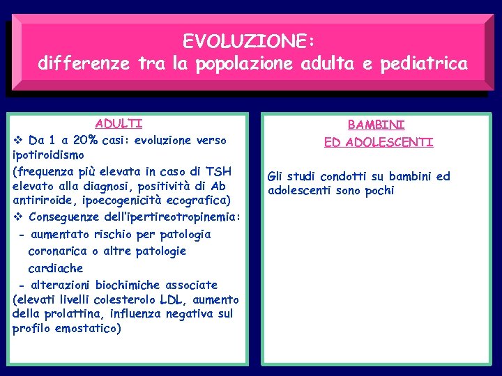EVOLUZIONE: differenze tra la popolazione adulta e pediatrica ADULTI v Da 1 a 20%