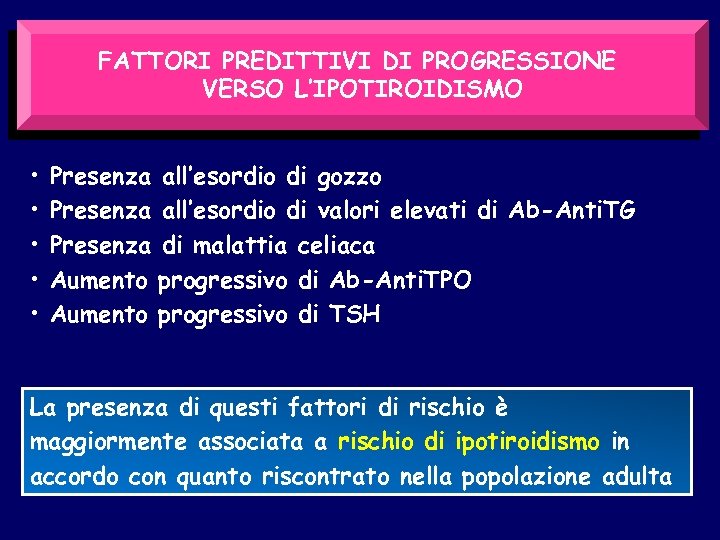 FATTORI PREDITTIVI DI PROGRESSIONE VERSO L’IPOTIROIDISMO • • • Presenza Aumento all’esordio di gozzo
