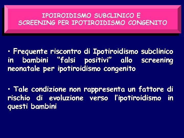 IPOIROIDISMO SUBCLINICO E SCREENING PER IPOTIROIDISMO CONGENITO • Frequente riscontro di Ipotiroidismo subclinico in