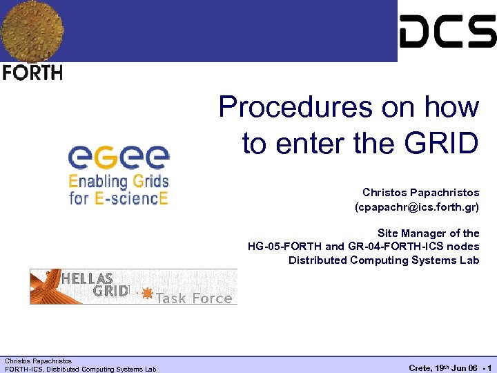 Procedures on how to enter the GRID Christos Papachristos (cpapachr@ics. forth. gr) Site Manager