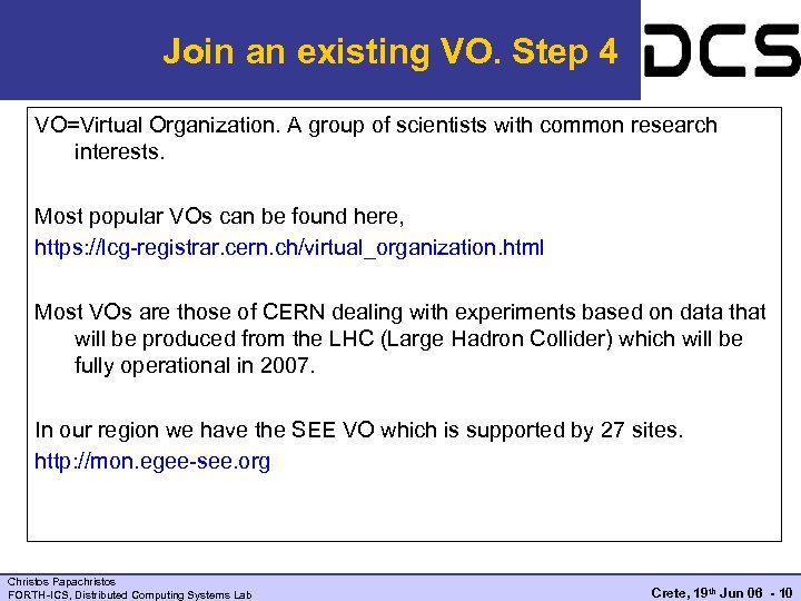Join an existing VO. Step 4 VO=Virtual Organization. A group of scientists with common