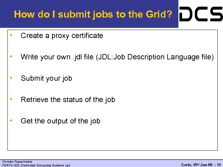 How do I submit jobs to the Grid? • Create a proxy certificate •