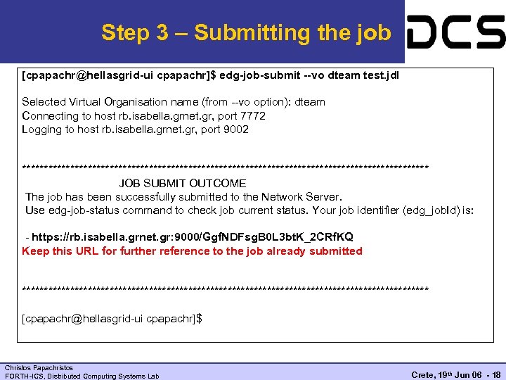 Step 3 – Submitting the job [cpapachr@hellasgrid-ui cpapachr]$ edg-job-submit --vo dteam test. jdl Selected