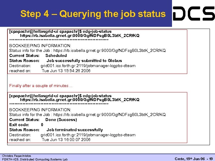 Step 4 – Querying the job status [cpapachr@hellasgrid-ui cpapachr]$ edg-job-status https: //rb. isabella. grnet.