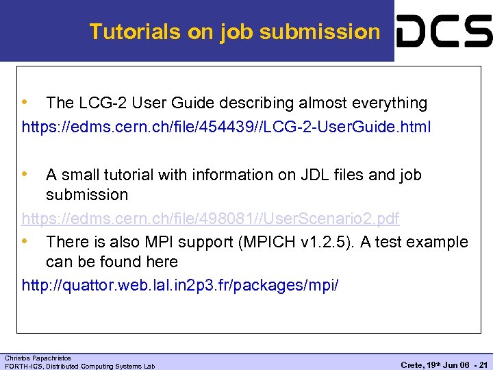 Tutorials on job submission • The LCG-2 User Guide describing almost everything https: //edms.