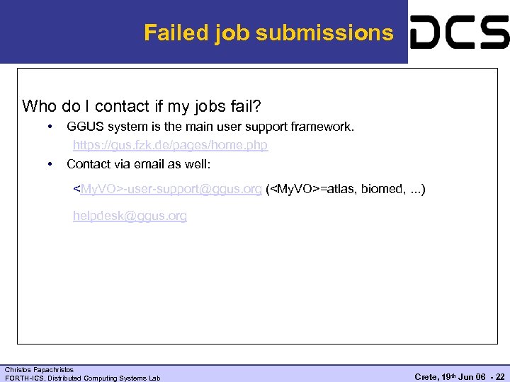 Failed job submissions Who do I contact if my jobs fail? • • GGUS