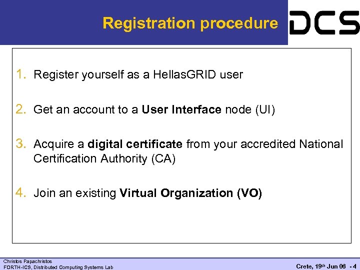 Registration procedure 1. Register yourself as a Hellas. GRID user 2. Get an account
