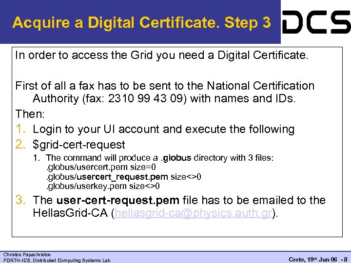 Acquire a Digital Certificate. Step 3 In order to access the Grid you need