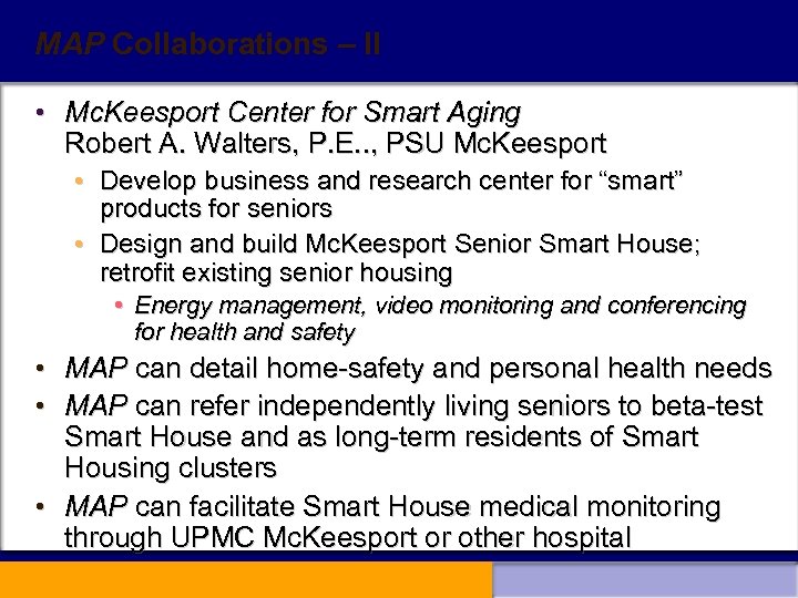 MAP Collaborations – II • Mc. Keesport Center for Smart Aging Robert A. Walters,