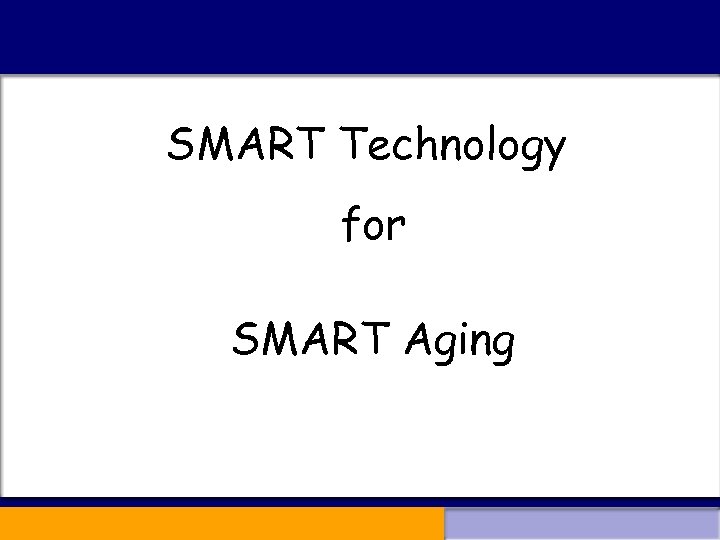 SMART Technology for SMART Aging 