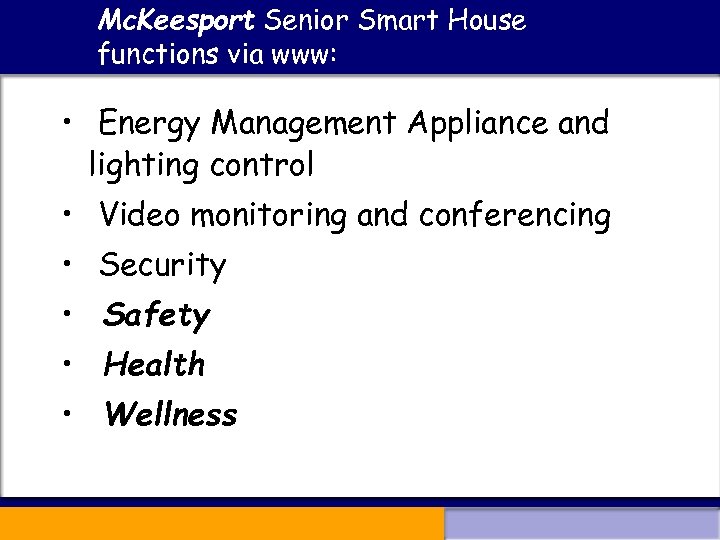 Mc. Keesport Senior Smart House functions via www: • Energy Management Appliance and lighting