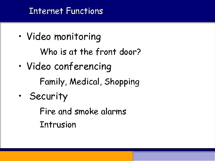 Internet Functions • Video monitoring Who is at the front door? • Video conferencing