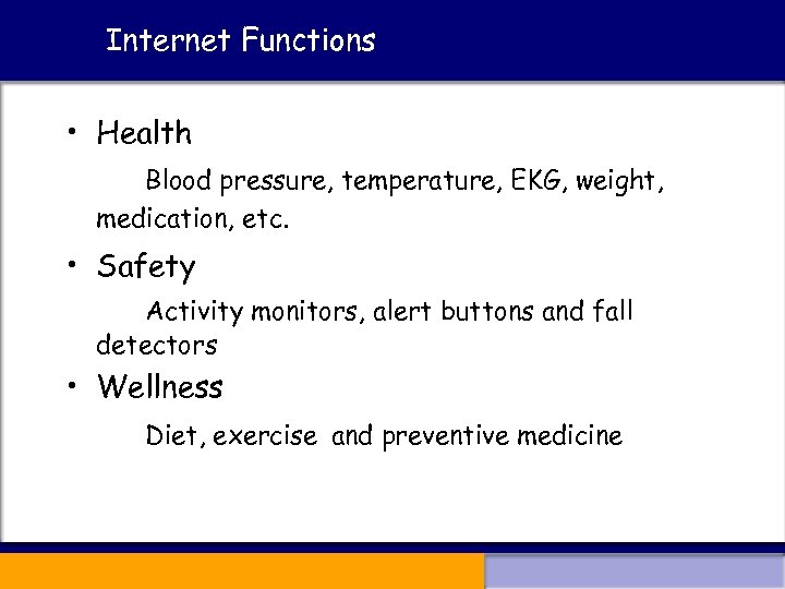 Internet Functions • Health Blood pressure, temperature, EKG, weight, medication, etc. • Safety Activity