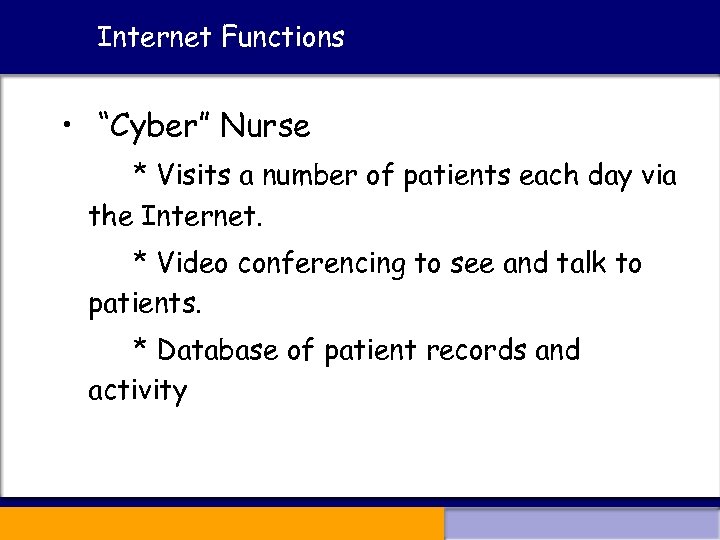 Internet Functions • “Cyber” Nurse * Visits a number of patients each day via