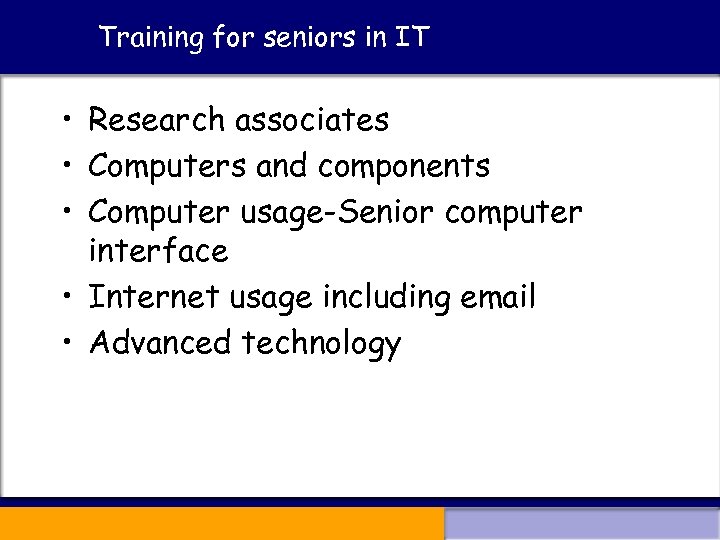 Training for seniors in IT • Research associates • Computers and components • Computer