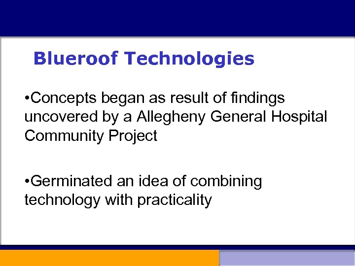 Blueroof Technologies • Concepts began as result of findings uncovered by a Allegheny General