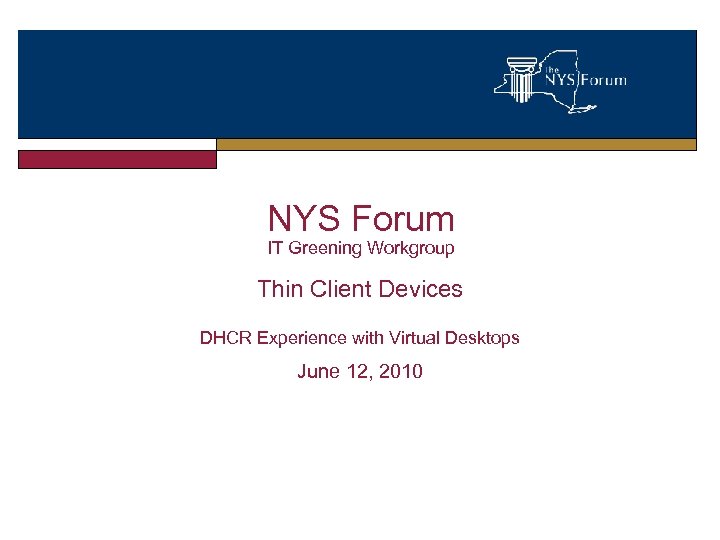 NYS Forum IT Greening Workgroup Thin Client Devices DHCR Experience with Virtual Desktops June