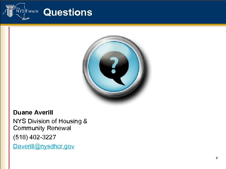 Questions Duane Averill NYS Division of Housing & Community Renewal (518) 402 -3227 Daverill@nysdhcr.