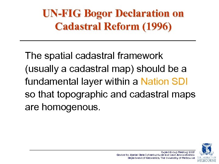 UN-FIG Bogor Declaration on Cadastral Reform (1996) The spatial cadastral framework (usually a cadastral
